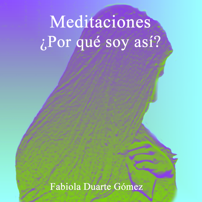 MEDITACIONES, ¿POR QUÉ SOY ASÍ?